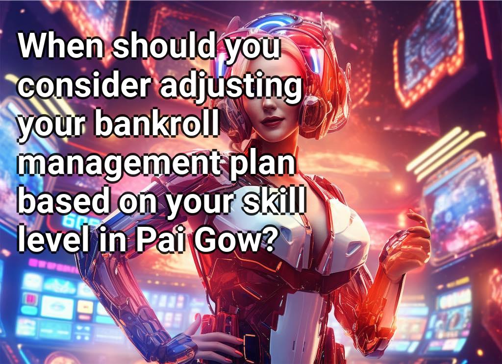 How do you manage your bankroll in Pai Gow Poker?